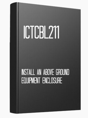 ICTCBL211 Install an above ground equipment enclosure