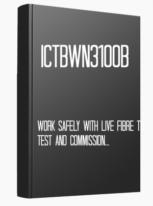 ICTBWN3100B Work safely with live fibre to test and commission a fibre to the x installation