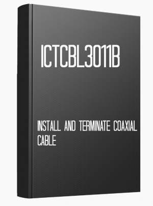 ICTCBL3011B Install and terminate coaxial cable