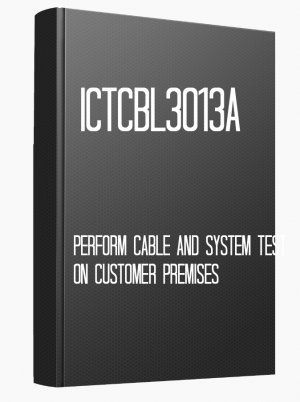 ICTCBL3013A Perform cable and system test on customer premises