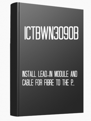 ICTBWN3090B Install lead-in module and cable for fibre to the premises