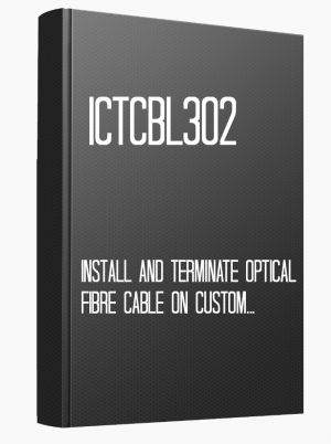 ICTCBL302 Install and terminate optical fibre cable on customer premises
