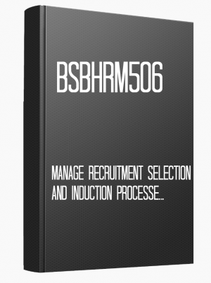 BSBHRM506 Manage recruitment selection and induction processes
