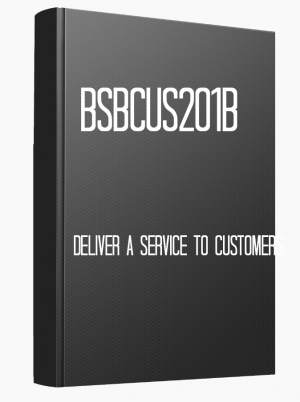 BSBCUS201B Deliver a service to customers