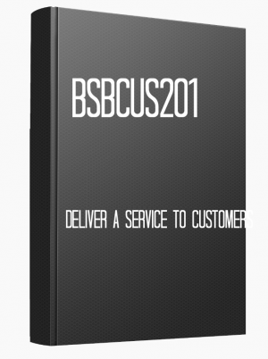 BSBCUS201 Deliver a service to customers