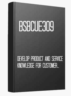 BSBCUE309 Develop product and service knowledge for customer engagement operation