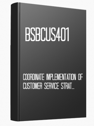 BSBCUS401 Coordinate implementation of customer service strategies