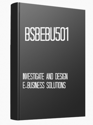 BSBEBU501 Investigate and design e-business solutions