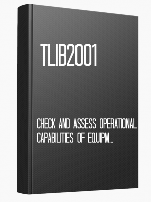 TLIB2001 Check and assess operational capabilities of equipment