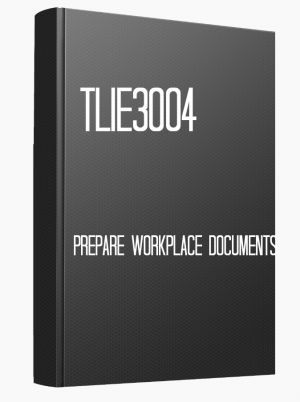 TLIE3004 Prepare workplace documents