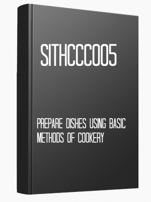 SITHCCC005 Prepare dishes using basic methods of cookery