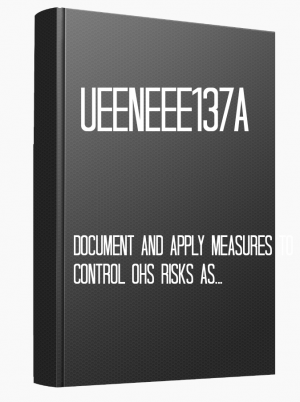 UEENEEE137A Document and apply measures to control OHS risks associated with electrotechnology work