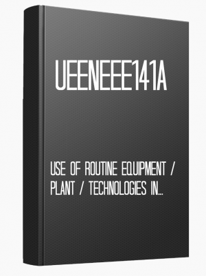 UEENEEE141A Use of routine equipment/plant/technologies in an energy sector environment