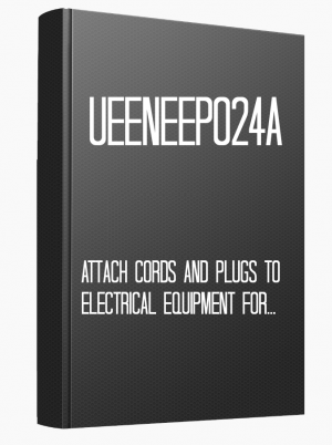 UEENEEP024A Attach cords and plugs to electrical equipment for connection to a single phase 230 Volt supply