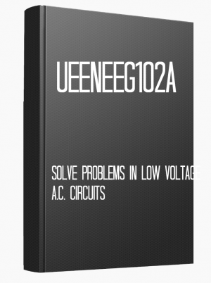 UEENEEG102A Solve problems in low voltage a.c. circuits