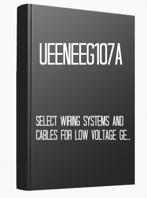 UEENEEG107A Select wiring systems and cables for low voltage general electrical installations