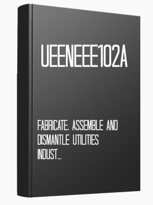 UEENEEE102A  Fabricate, assemble and dismantle utilities industry components