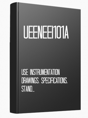 UEENEEI101A Use instrumentation drawings, specifications, standards and equipment manuals