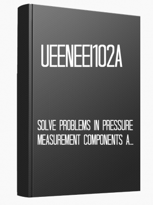 UEENEEI102A Solve problems in pressure measurement components and systems