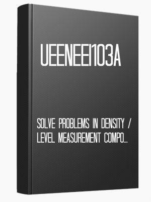UEENEEI103A Solve problems in density/level measurement components and systems