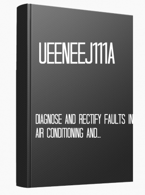UEENEEJ111A Diagnose and rectify faults in air conditioning and refrigeration systems and components
