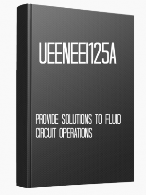 UEENEEI125A Provide solutions to fluid circuit operations