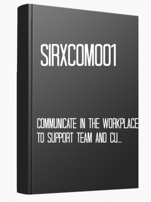 SIRXCOM001 Communicate in the workplace to support team and customer outcomes