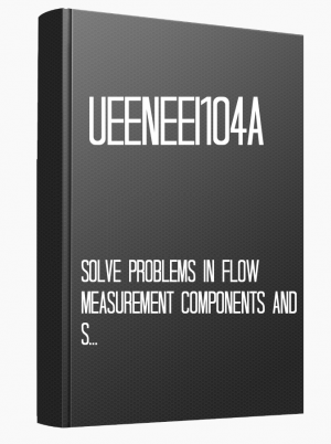 UEENEEI104A Solve problems in flow measurement components and systems