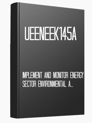 UEENEEK145A Implement and monitor energy sector environmental and sustainable policies and procedures