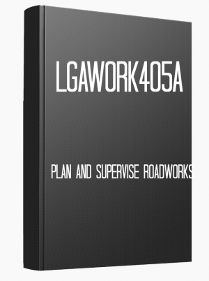 LGAWORK405A Plan and supervise roadworks