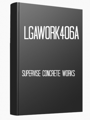 LGAWORK406A Supervise concrete works