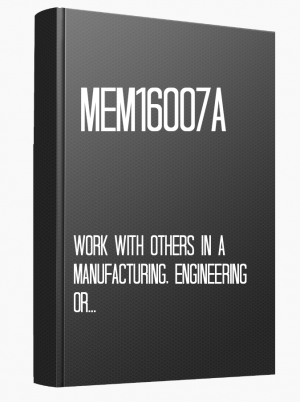 MEM16007A Work with others in a manufacturing, engineering or related environment