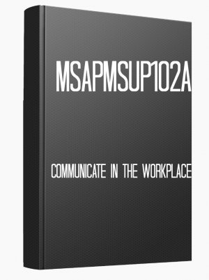 MSAPMSUP102A Communicate in the workplace