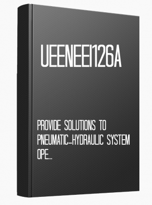 UEENEEI126A Provide solutions to pneumatic-hydraulic system operations