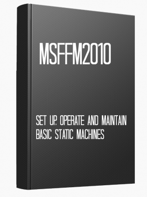 MSFFM2010 Set up, operate and maintain basic static machines