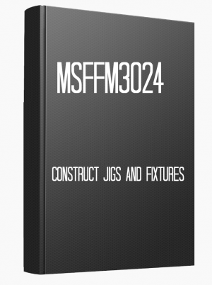 MSFFM3024 Construct jigs and fixtures